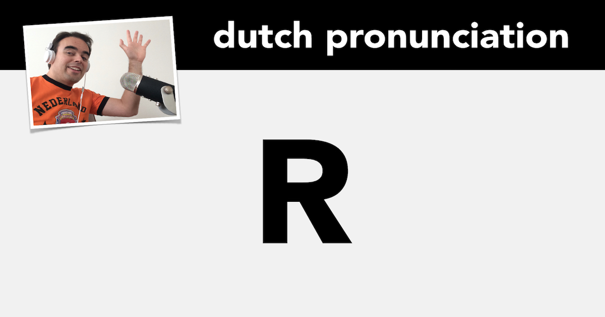 Pronunciation of the letter R in Dutch